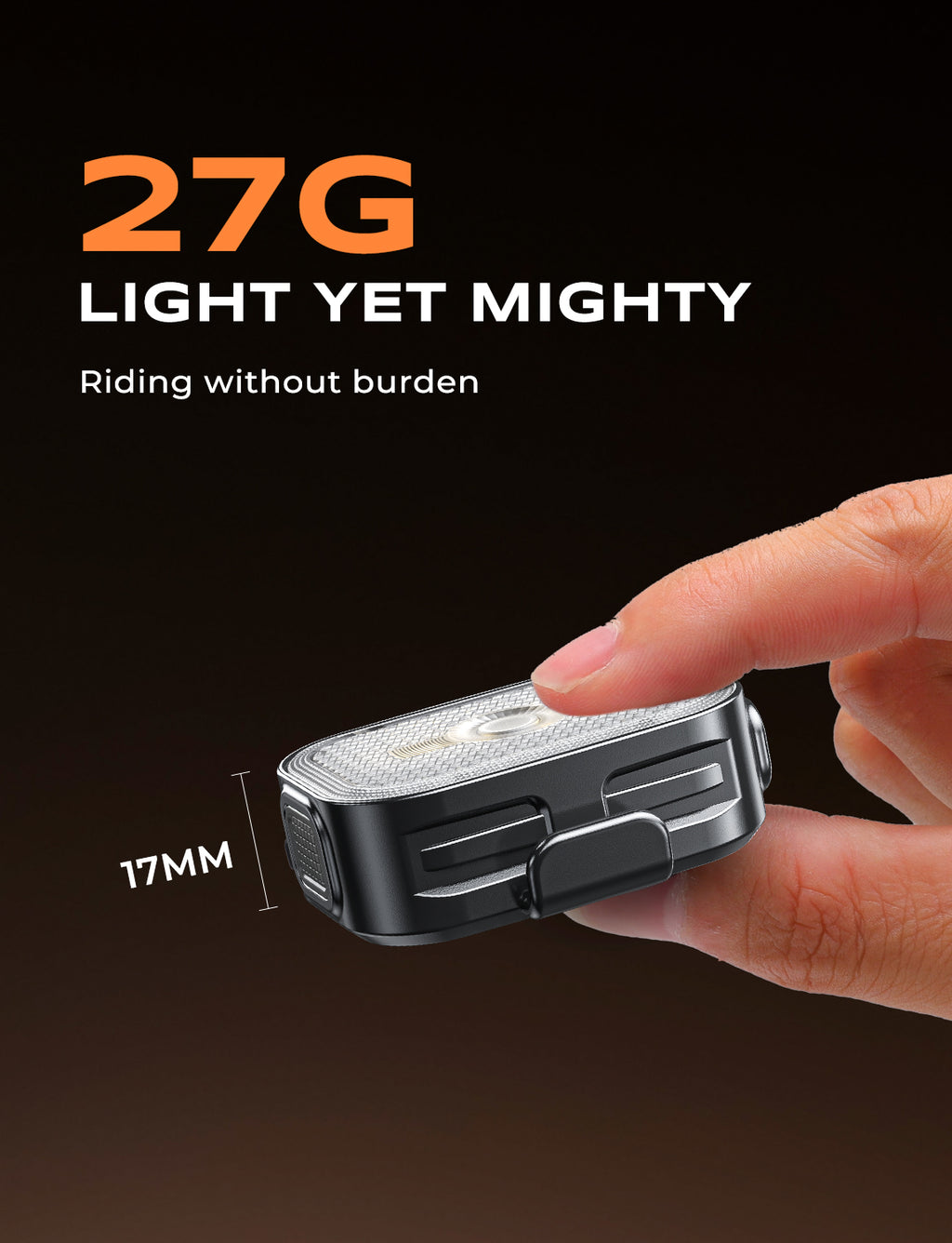 27G LIGHT YET MIGHTY
Riding without burden